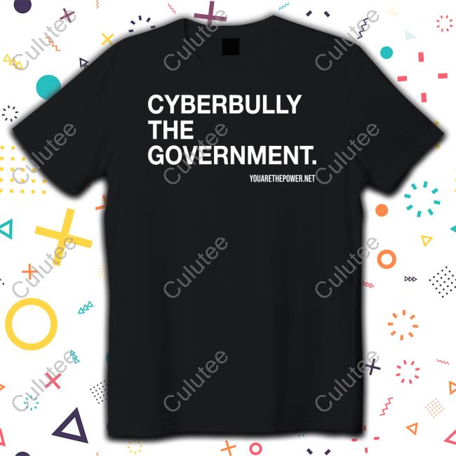 Official Cyberbully The Government Shirt Hat