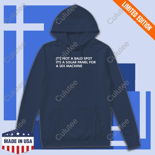 Official It's Not A Bald Spot It's A Solar Panel For A Sex Machine Shirts Official It's Not A Bald Spot It's A Solar Panel For A Sex Machine Tee