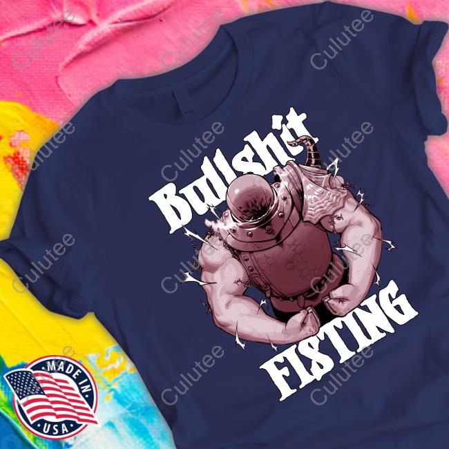 Bullshit Fisting T Shirt