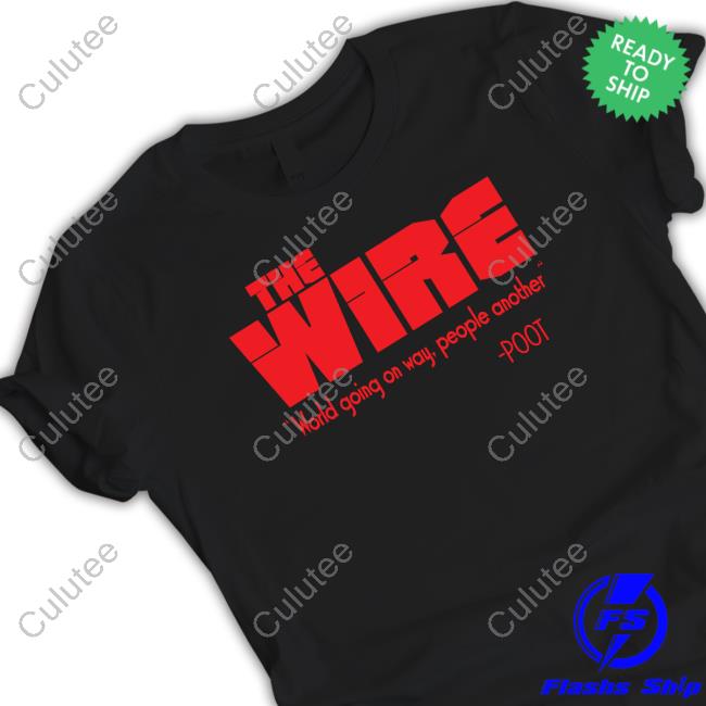 The Wire World Going One Way People Another Shirt