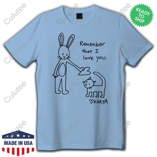 Remember That I Love You T Shirt