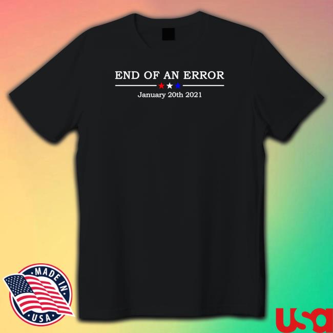 End Of An Error January 20Th 2021 Tee Shirt