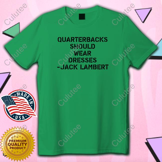 Quarterbacks Should Wear Dresses Jack Lambert Sean Mcdowell Tees