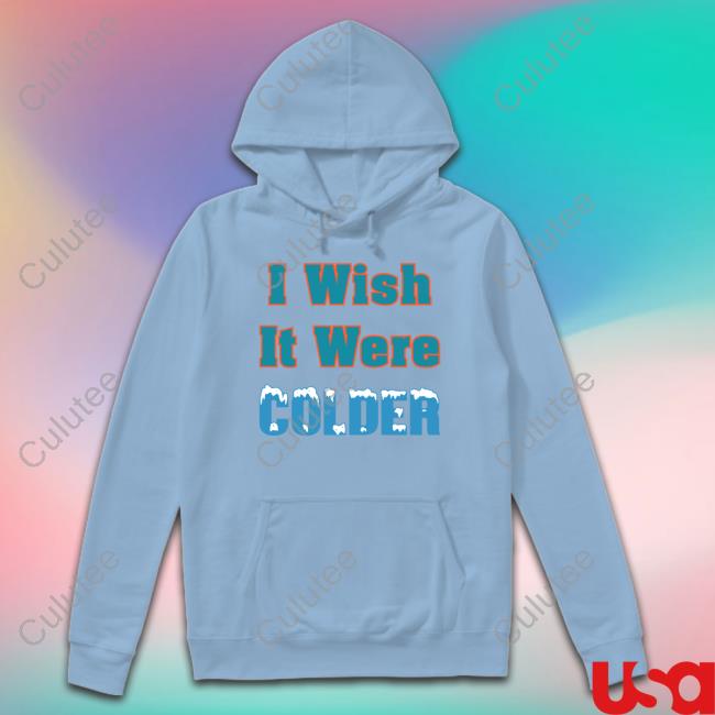 I Wish It Were Colder Hoodie