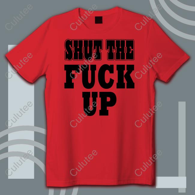Shut The Fuck Up Shirts Shut The Fuck Up Sweatshirt Mkgoblue