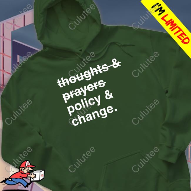 Thoughts And Prayers Policy And Change Limited Edition Hoodie