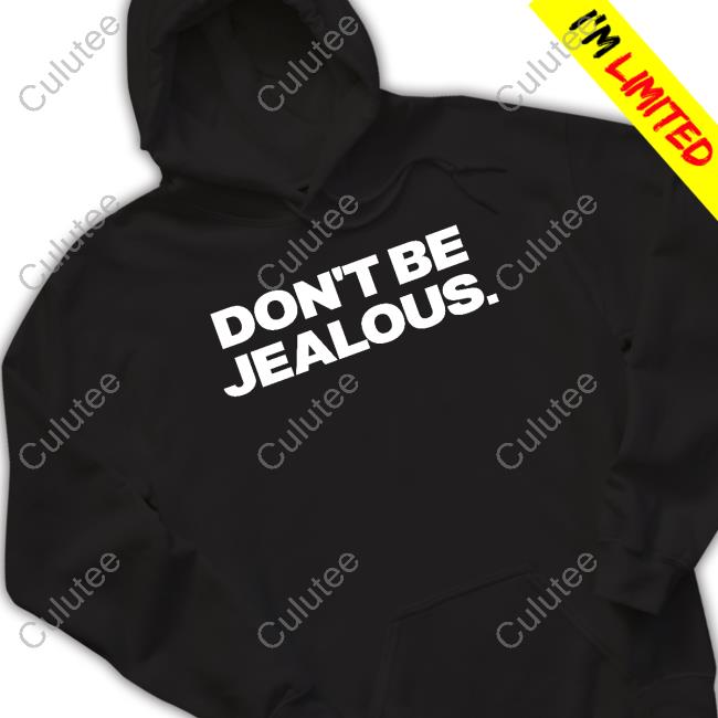 Don't Be Jealous T Shirts