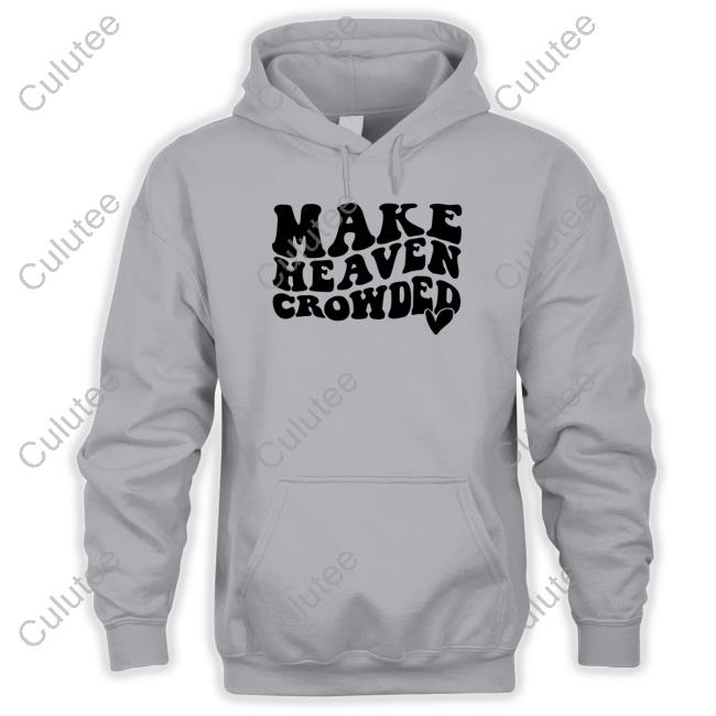 Make Heaven Crowded Shirt Shirts That Go Hard