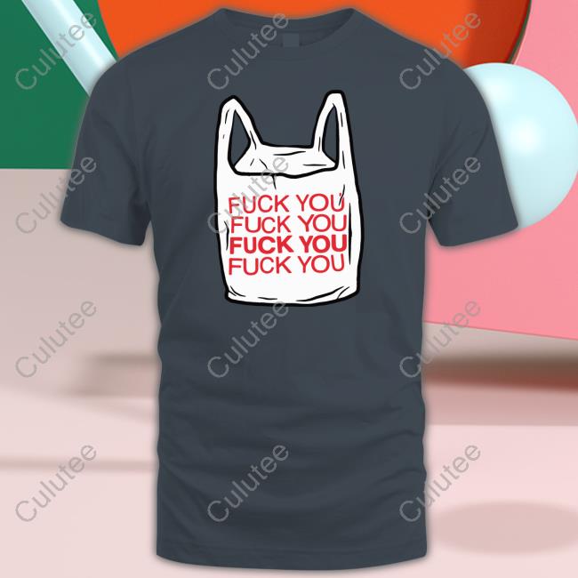 Official The Good Shirts Shop Fuck You Bag Shirt Shirts That Go Hard