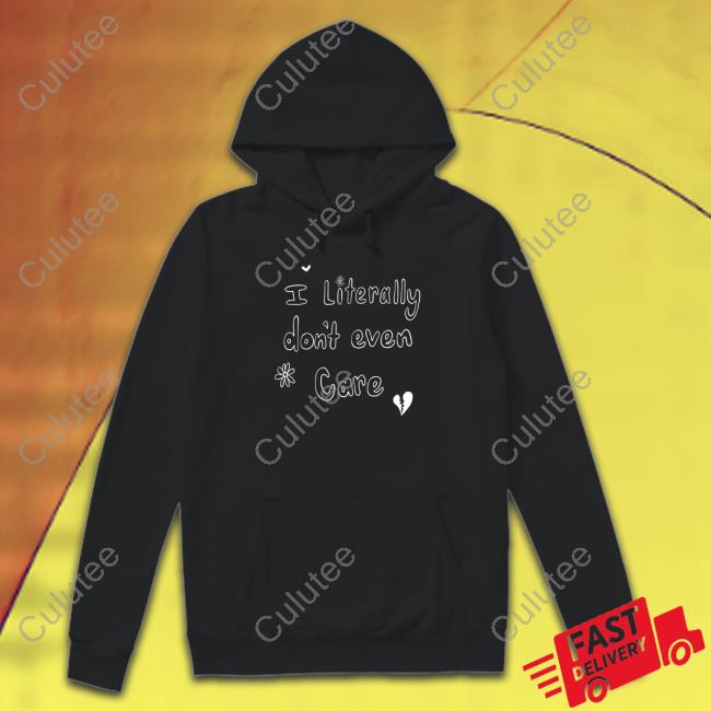 I Literally Don't Even Care T Shirt