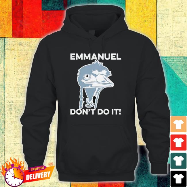 Funny Emu Emmanuel Don’T Do It Sweatshirts