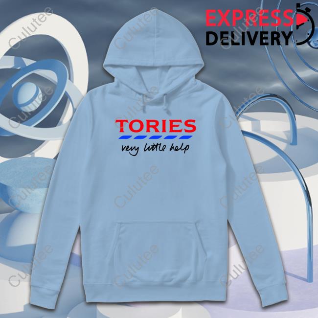 Tories Very Little Help Hoodie Erinmscfc1983 Tories Very Little Help Shirt Funny