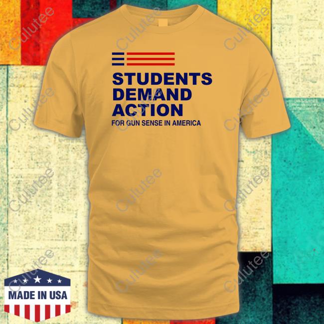 Students Demand Action For Gun Sense In America Shirt