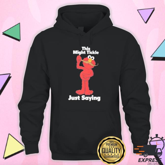 Official This Might Tickle Just Saying Sweatshirts