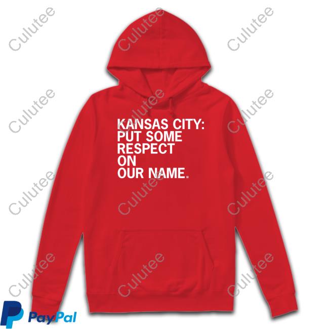 Kansas City Put Some Respect On Our Name T Shirt
