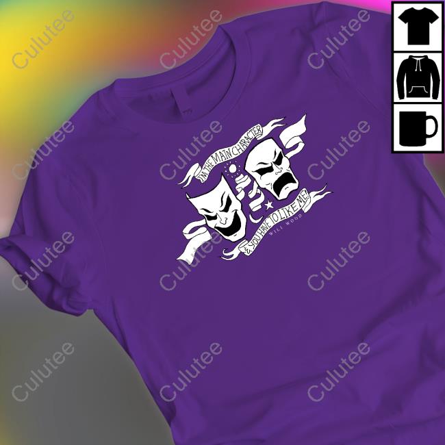 I'm The Main Character & You Have To Like Me Shirt Will Wood