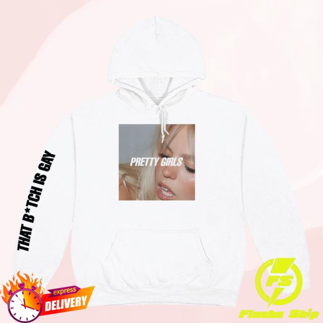 Pretty Girls That Bitch Is Gay Hoodie