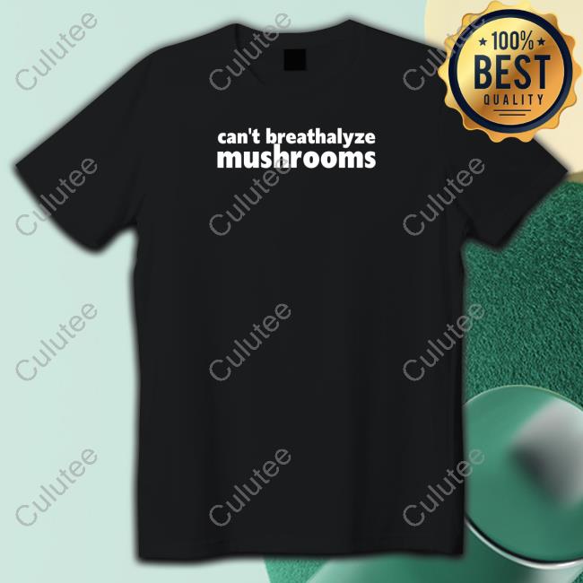 Shirtsthtgohard Can't Breathalyze Mushrooms Shirt