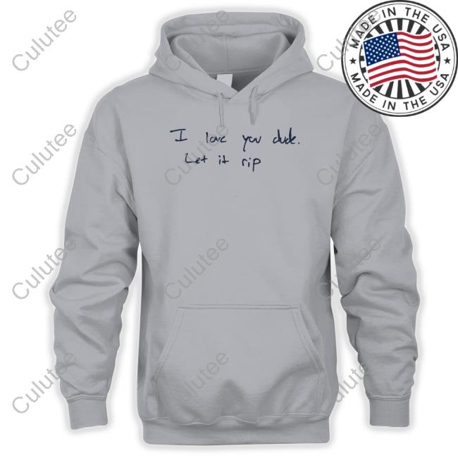 Obvious Shirts I Love You Dude Let It Rip Hoodie