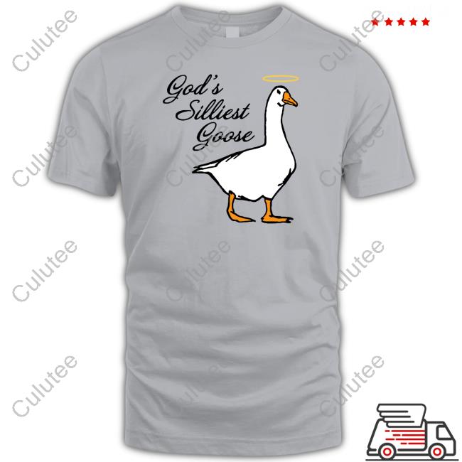 God's Silliest Goose T Shirt