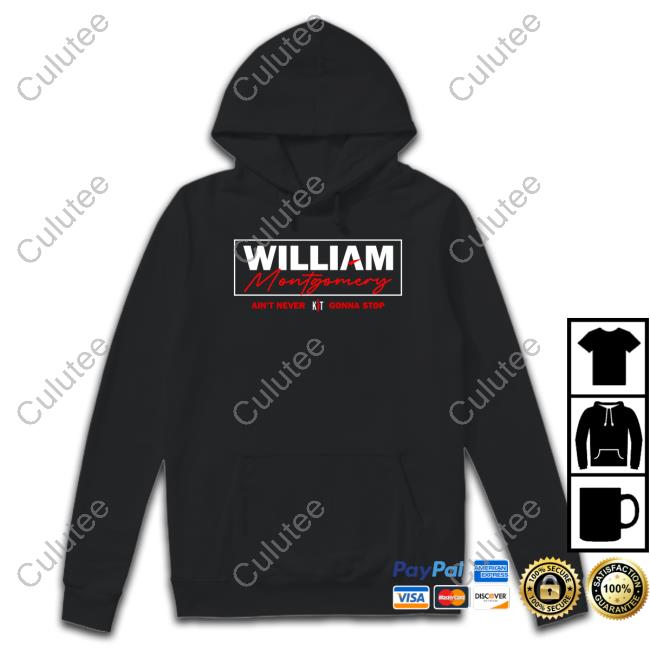 William Montgomery Ain't Never Gonna Stop T Shirt