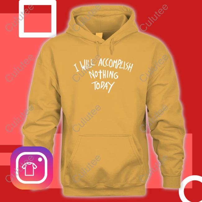 I Will Accomplish Nothing Today Shirt