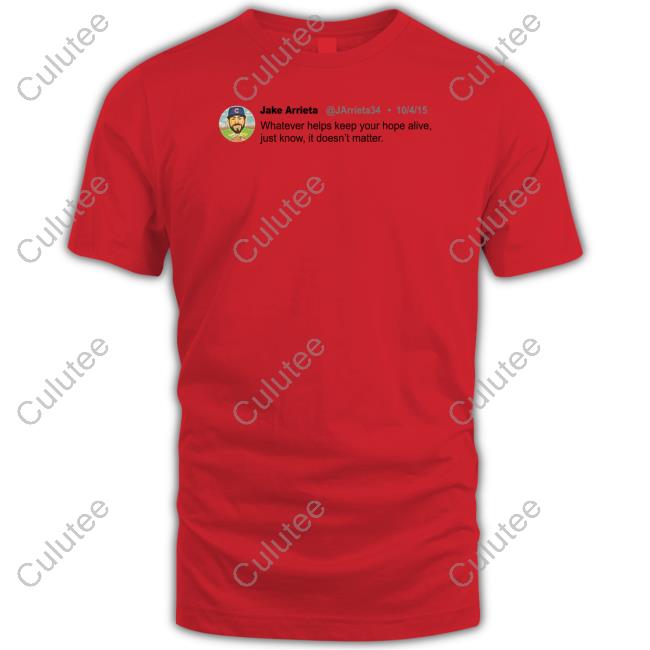 Jake Arrieta Whatever Helps Keep Your Hope Alive Shirt
