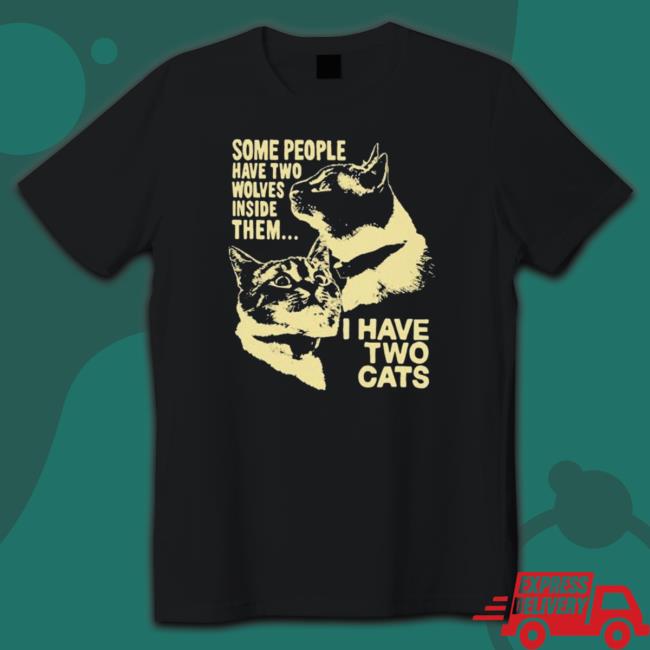 Official Some People Have Two Wolves Inside Them I Have Two Cats T-Shirt