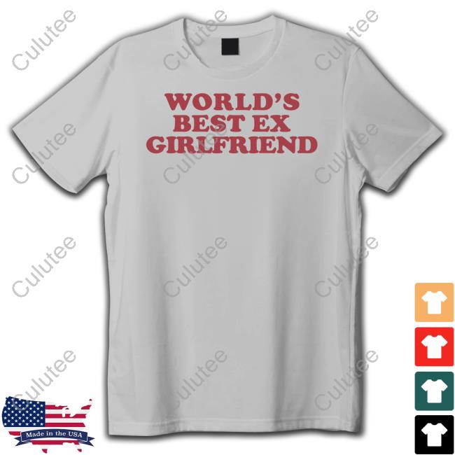 World's Best Ex Girlfriend Shirts