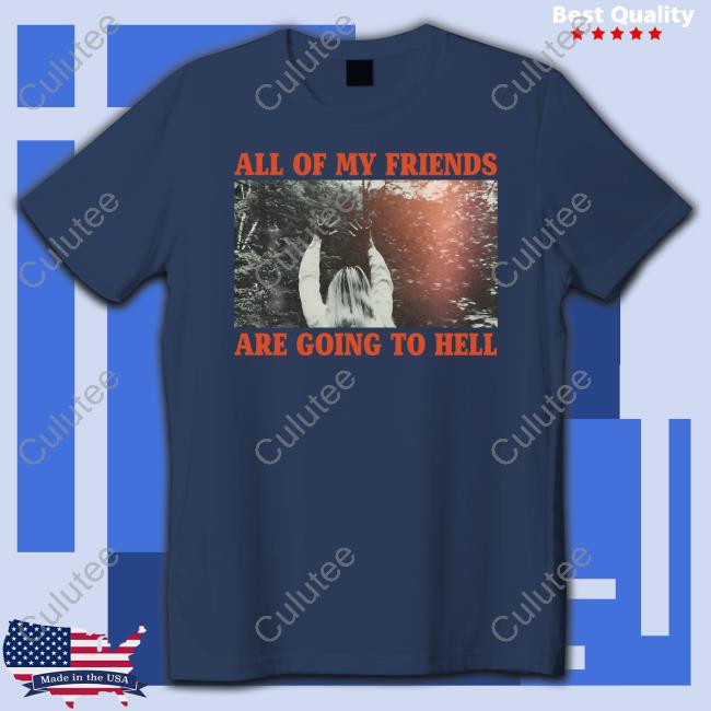 Evil Greed Merch Reverend Kristin Michael Hayter All Of My Friends Shirt