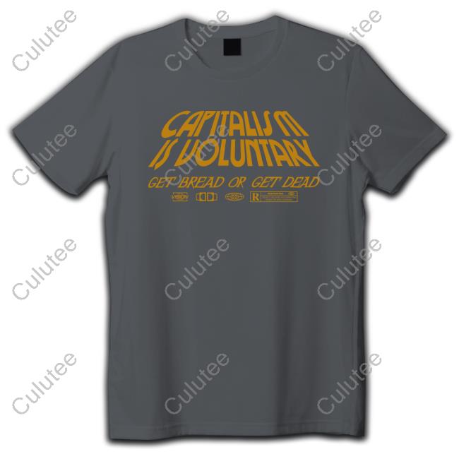 Capitalism Is Voluntary Get Bread Get Dead Sweatshirts (Version Gold)