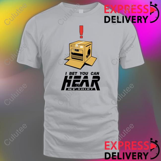 Official I Bet You Can Hear My Shirt T-Shirt