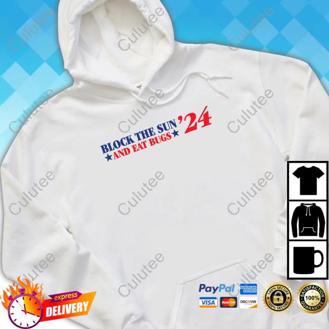 Block The Sun And Eat Bugs '24 Shirt