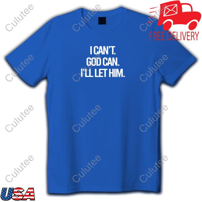 Beacon Threads I Can't God Can I'll Let Him T-Shirt