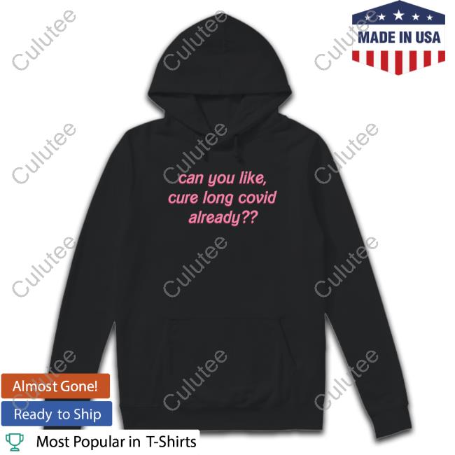 Official Can You Like Cure Long Covid Already Tee