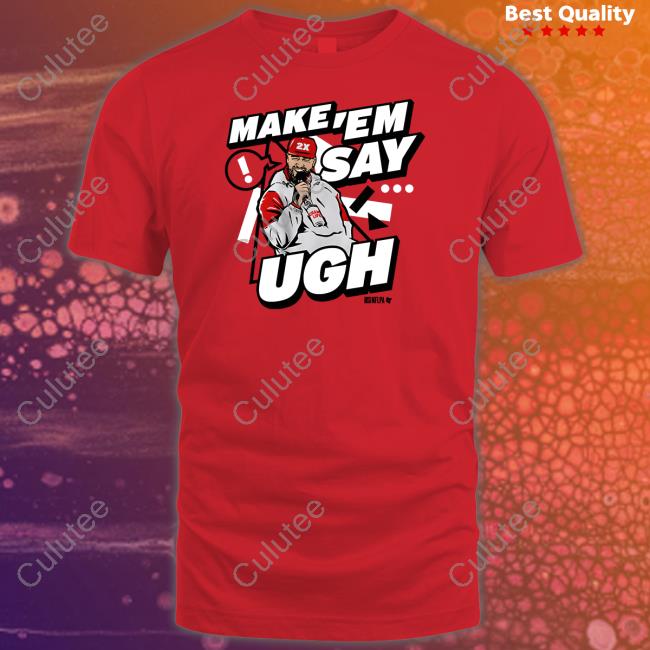 Travis Kelce Make 'Em Say Ugh Shirts Breakingt Merch