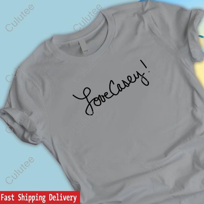 Love Casey! Shirt