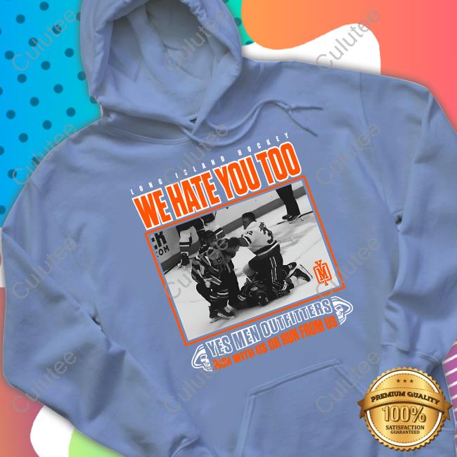 Long Island Hockey We Hate You Too Yes Men Outfitters Run With Us Or Run From Us Tee