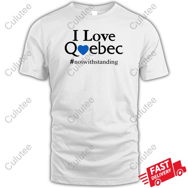 Historic Quebec Anglos Merch I Love Quebec Not With Standing White Shirts