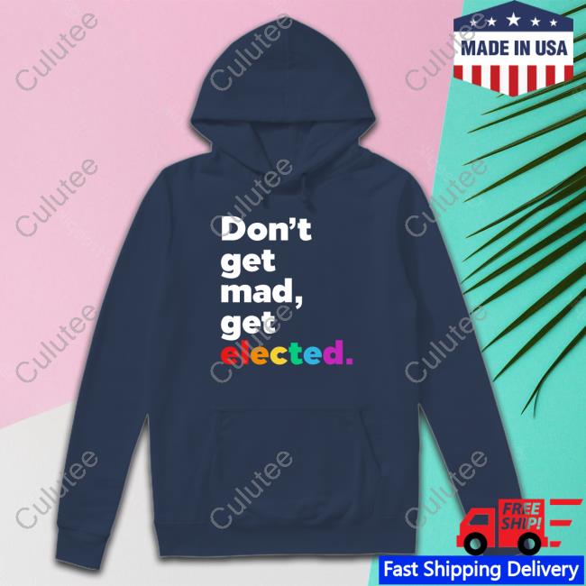 Don't Get Mad Get Elected Tee