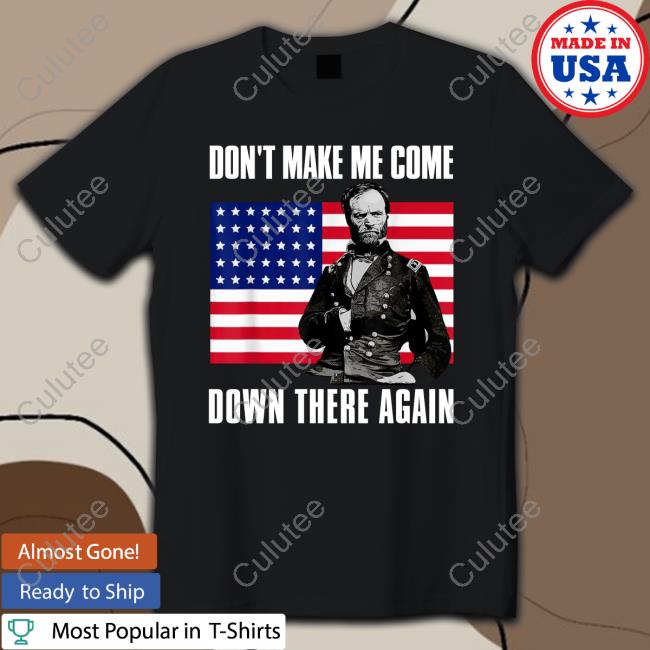 Don't Make Me Come Down There Again Shirt