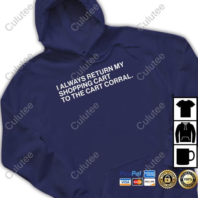 Official I Always Return My Shopping Cart To The Cart Corral Shirt