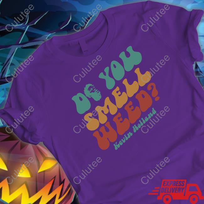Do You Smell Weed Kevin Holland T-Shirt Do You Smell Weed Hoodie