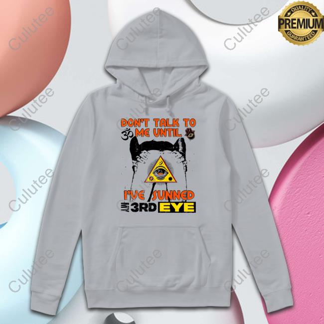 Don't Talk To Me Until I've Sunned My 3rd Eye Tee Shirt