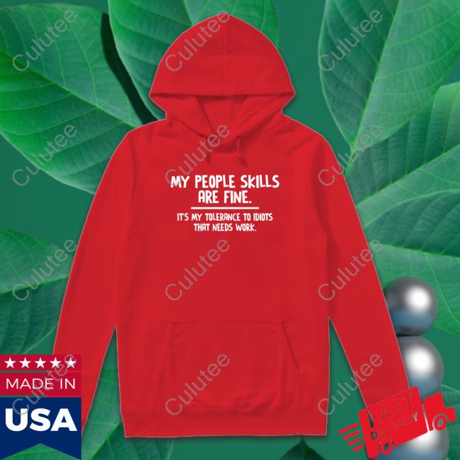 Official My People Skills Are Fine It’S My Tolerance To Idiots That Needs Work Shirt Helen Ashby
