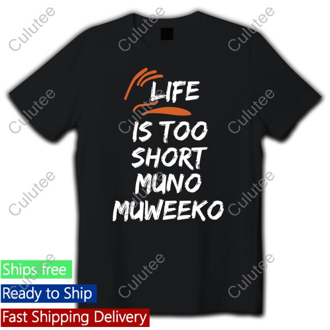 Life Is Too Short Muno Muweeko Shirt Funny