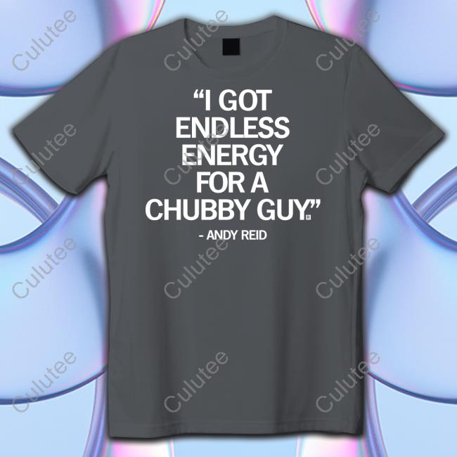 I Got Endless Energy For A Chubby Guy Tee Shirt