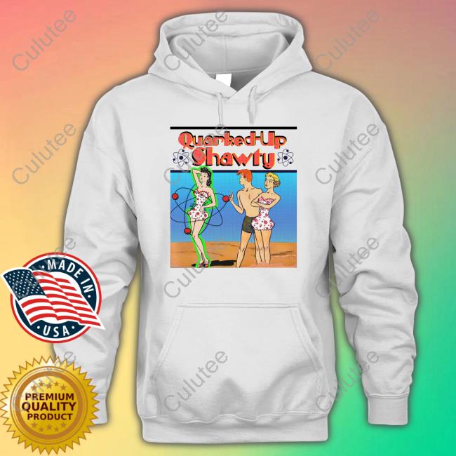Quarked-Up Shawty Shirt
