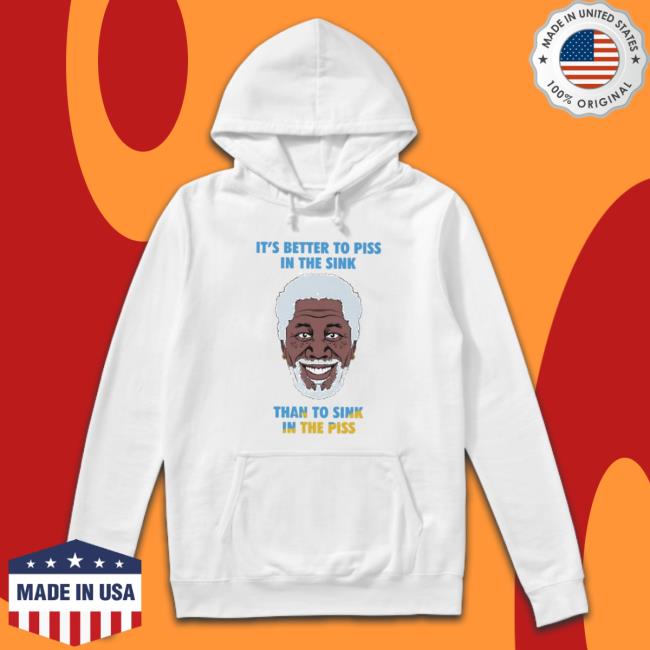 Official It’S Better To Piss In The Sink Than To Sink In The Piss Hooded Sweatshirt