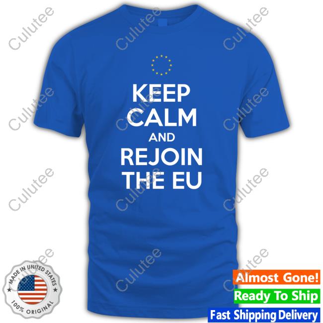 Keep Calm And Rejoin The Eu Shirt
